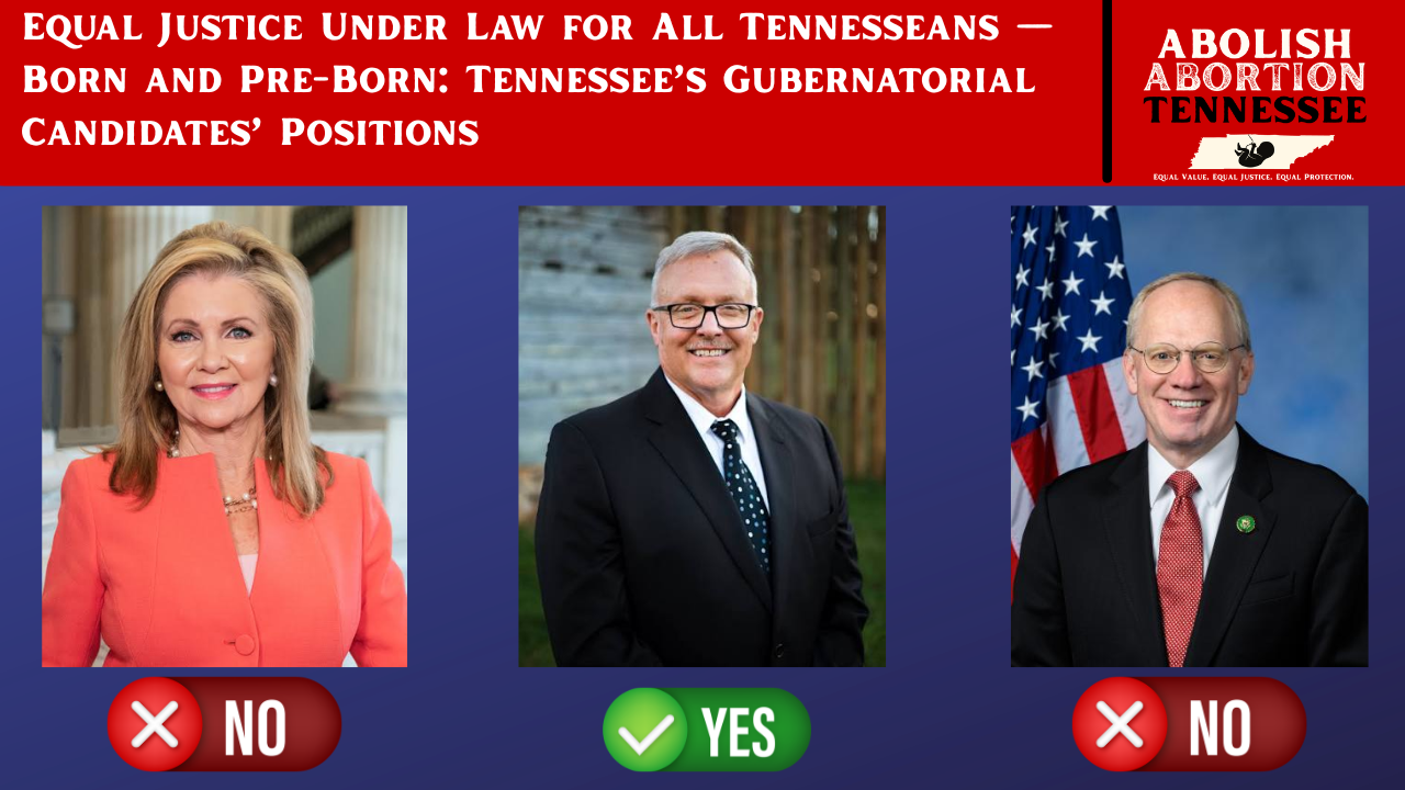 Equal Justice Under Law for All Tennesseans — Born and Pre-Born: Tennessee’s Gubernatorial Candidates’ Positions
